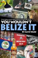 You Wouldn't Belize it 1536869384 Book Cover