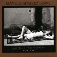 Manuel Alvarez Bravo: Masters of Photography 0893817422 Book Cover