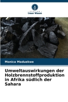 Umweltauswirkungen der Holzbrennstoffproduktion in Afrika südlich der Sahara (German Edition) 6202415800 Book Cover