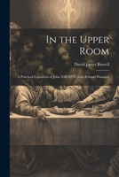 In the Upper Room: A Practical Exposition of John XIII-XVII (with Related Passages) 102191794X Book Cover