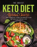 The Easiest Keto Diet for Women Over 50: The Complete Guide for Reboot Your Metabolism Step-By-Step 1794752196 Book Cover