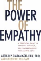 The Power of Empathy : A Practical Guide to Creating Intimacy, Self-Understanding and Lasting Love 0525945113 Book Cover