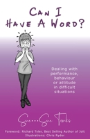 Can I Have A Word? Dealing with performance, behaviour or attitude in difficult situations. 1913579492 Book Cover