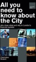 All You Need to Know About the City: Who Does Why and What in London S Financial Markets 0954637224 Book Cover