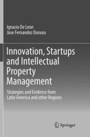 Innovation, Startups and Intellectual Property Management: Strategies and Evidence from Latin America and other Regions 3319549057 Book Cover