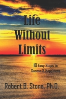 Life Without Limits: 10 Easy Steps to Success & Happiness 156718698X Book Cover