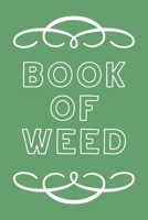 Book of Weed: A Cannabis Logbook for Keeping Track of Different Strains, Their Effects, Symptoms Relieved and Ratings. 1670459969 Book Cover