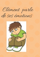 Clément parle de ses émotions: Un livre pour accompagner les émotions de votre enfant (French Edition) B08JLXYMS9 Book Cover