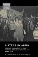 Sisters in Arms: Militant Feminisms in the Federal Republic of Germany Since 1968 1785335340 Book Cover