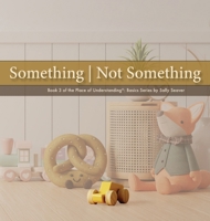 Something Not Something (Place of Understanding(r) Basics) B0H6RV89HX Book Cover
