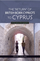 Return of British-Born Cypriots to Cyprus: A Narrative Ethnography 1845196953 Book Cover
