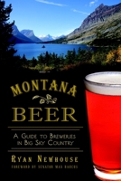 Montana Beer: A Guide to Breweries in Big Sky Country 1626190216 Book Cover