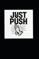 JUST PUSH: Jesus Understands Sinners' Temptation, Pray Until Something Happens B0FD4CS6CG Book Cover