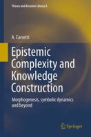 Epistemic Complexity and Knowledge Construction: Morphogenesis, symbolic dynamics and beyond 9400760124 Book Cover