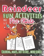 Reindeer Fun Activities For Kids Ages 6 - 8: Christmas Activity Coloring Book for Kids - Educational Workbook of OVER 30 Coloring Pages, Mazes, Dot To Dot, Word Search 1671239245 Book Cover