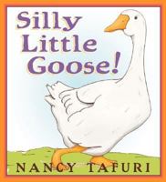 Silly Little Goose! 0439318831 Book Cover