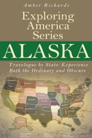 Alaska - Travelogue by State: Experience Both the Ordinary and Obscure 1505245273 Book Cover