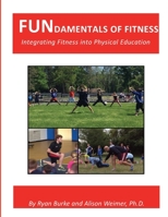 FUNdamentals of Fitness : Integrating Fitness into Physical Education 1515202291 Book Cover