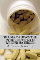 Shades of Gray: The Introduction of Walter Harrison 1461157862 Book Cover