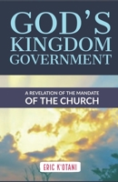 God's Kingdom Government: A Revelation of the Church's Mandate B08HGTT5GX Book Cover