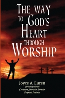 The Way to God’s Heart Through Worship: Understanding worship through the heart of a true worship leader B0DPXWBTLR Book Cover