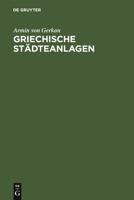 Griechische Stadteanlagen: Untersuchungen Zur Entwicklung Des Stadtebaues Im Altertum 3111135853 Book Cover