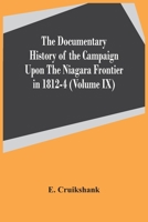 The Documentary History Of The Campaign Upon The Niagara Frontier In 1812-4 9354447872 Book Cover