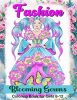 Fashion: Blooming Gowns, Coloring Book for Girls 8-12 0990452522 Book Cover