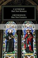 Catholic but not Roman Orthodox but not Eastern: An Introduction to the Old Catholic Church 149237217X Book Cover