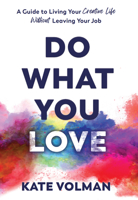 Do What You Love: A Guide to Living Your Creative Life Without Leaving Your Job 1635823331 Book Cover
