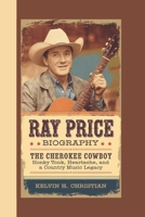 RAY PRICE BIOGRAPHY: The Cherokee Cowboy – Honky Tonk, Heartache, and a Country Music Legacy B0F3JZ9GRK Book Cover