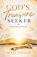 God's Treasure Seeker: The Ministry of a Teacher 1943342962 Book Cover