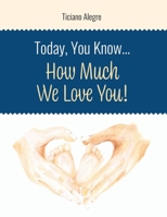 Today, You Know... How Much We Love You! B0FG6ZTD9Q Book Cover