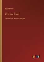 L'Extrême Orient: Cochinchine, Annam, Tong kin 3385012147 Book Cover