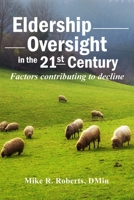 Eldership Oversight in the Twenty-First Century:: Factors Contributing to Decline 1733163808 Book Cover