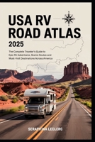 USA RV ROAD ATLAS 2025: THE COMPLETE TRAVELER’S GUIDE TO EPIC RV ADVENTURES, SCENIC ROUTES, AND MUST-VISIT DESTINATIONS ACROSS AMERICA B0F2TDCBYF Book Cover
