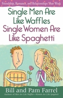 Single Men Are Like WafflesSingle Women Are Like Spaghetti: Friendship, Romance, and Relationships That Work 0736902805 Book Cover