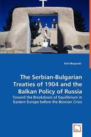 The Serbian-Bulgarian Treaties of 1904 and the Balkan Policy of Russia 3639043553 Book Cover