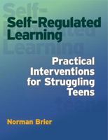 Self-Regulated Learning: Practical Interventions for Struggling Teens 0878226311 Book Cover