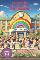 LA SCUOLA DEL MAGICO ARCOBALENO: OGGI ANDIAMO A SCUOLA (Italian Edition) B0DGTMYGNJ Book Cover