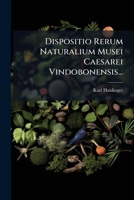 Dispositio Rerum Naturalium Musei Caesarei Vindobonensis... 1277343314 Book Cover