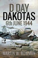 D-Day Dakotas: 6th June, 1944 1526746158 Book Cover