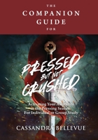 The Companion Guide for Pressed But Not Crushed: Activating Your Authority in the Pressing Season: For Individual or Group Study null Book Cover