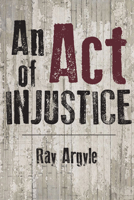 An Act of Injustice: A Novel 1771612290 Book Cover