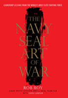 The Navy SEAL Art of War: Leadership Lessons from the World's Most Elite Fighting Force 0804137757 Book Cover