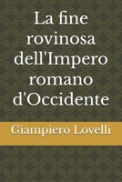 La fine rovinosa dell'Impero romano d'Occidente (Storia Antica e biografie di uomini e donne dell'antichità) (Italian Edition) B0FH2KCDFW Book Cover