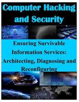 Ensuring Survivable Information Services: Architecting, Diagnosing and Reconfiguring 1500253375 Book Cover