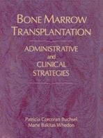 Bone Marrow Transplantation: Administrative Strategies and Clinical Concerns (Jones and Bartlett Series in Oncology) 0867206918 Book Cover