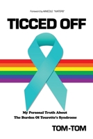 Ticced Off: My Personal Truth About The Burden Of Tourette's Syndrome B08NF1QZXJ Book Cover