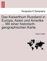Das Kaiserthum Russland in Europa, Asien Und Amerika ... Mit Einer Historisch-Geographischen Karte. 0274639394 Book Cover